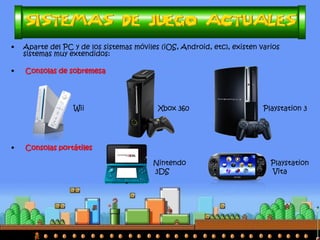 • Sobremesa 
• Portátiles 
Wii U Xbox One Playstation 4 PC 
Nintendo 3DS Playstation Vita Smartphones/Tablets  