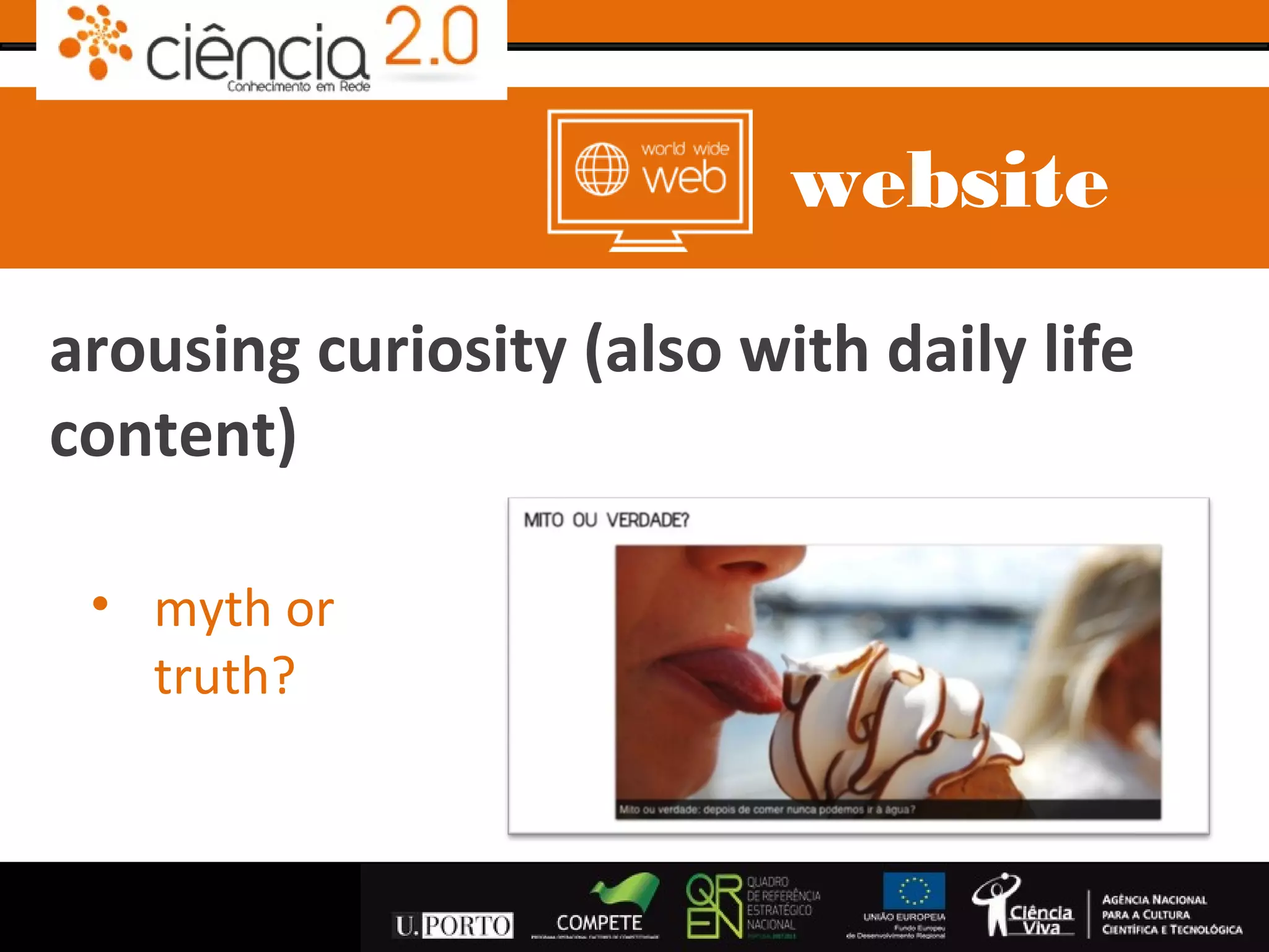 website
arousing curiosity (also with daily life
content)

 • myth or
   truth?
 