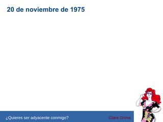 20 de noviembre de 1975

¿Quieres ser adyacente conmigo?

Clara Grima

 