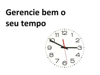 Gerencie bem o seu tempo 