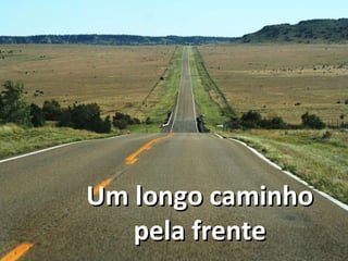 Um longo caminho pela frente 