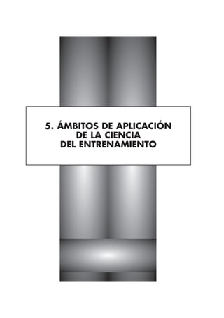 5. ÁMBITOS DE APLICACIÓN
      DE LA CIENCIA
   DEL ENTRENAMIENTO
 
