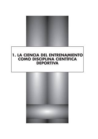 1. LA CIENCIA DEL ENTRENAMIENTO
   COMO DISCIPLINA CIENTÍFICA
            DEPORTIVA
 