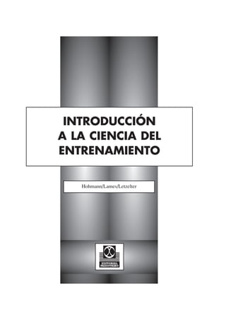 INTRODUCCIÓN
A LA CIENCIA DEL
ENTRENAMIENTO

   Hohmann/Lames/Letzelter
 