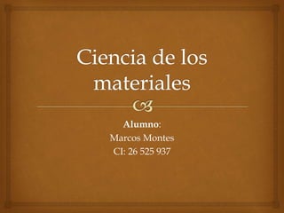 Alumno:
Marcos Montes
CI: 26 525 937
 