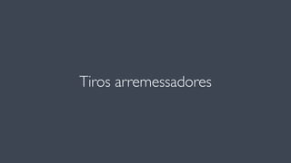 Tiros arremessadores
 