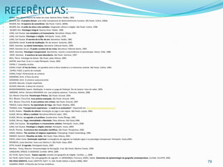 1.
     REFERÊNCIAS:
      Wilber, Ken. Breve historia de todas las cosas. Buenos Aires: Paidós, 1993.
2.    WILBER, Ken. O projeto Atman: uma visão transpessoal do desenvolvimento humano. São Paulo: Cultrix, 2004a.
3.    WILBER, Ken. O espectro da consciência. São Paulo: Cultrix, 2004b.
4.    WILBER, Ken. A união da alma e dos sentidos: integrando ciência e religião. São Paulo: Cultrix, 1998.
5.     WILBER, Ken. Psicologia integral. Buenos Aires: Paidós. 1998.
6.    JUNG, Carl Gustav. Los complejos y el inconsciente. Barcelona: Altaya, 1997.
7.    JUNG, Carl Gustav. Psicologia e religião. Petrópolis: Vozes, 1978.
8.    JUNG, Carl Gustav. El secreto de la flor de oro. Barcelona: Paidós, 1981.
9.    GOLEMAN, Daniel. A arte da meditação. Rio de Janeiro: Sextante, 2005.
10.   GROF, Stanislav. La mente holotrópica. Barcelona: Editorial Kairós, 1999.
11.   GROF, Stanislav (et.al.). El poder curativo de las crises. Barcelona: Editorial Kairós, 1993.
12.   GROF, Stanislav. Psicologia transpersonal. Nacimiento, muerte y trascendencia en psicoterapia. Kairos: Chile, 1988.
13.    GROF, Stanislav. A aventura da auto-descoberta. São Paulo: Summus, 1997.
14.   WEIL, Pierre. Antologia do êxtase. São Paulo: palas Athena, 2000.
15.   SARTRE, Jean-Paul. O ser e o nada.Pètrópolis: Vozes, 2002.
16.   CAPRA, F. Conexões ocultas.
17.   CAPRA, Fritjof. O Tao da Física: um paralelo entre a física moderna e o misticismo oriental. São Paulo: Cultrix, 1983.
18.    CAPRA, Fritjof..o ponto de mutação
19.   CAPRA, Fritjof. Pertencendo ao universo
20.   GOSWAMI, Amit. A fisica da alma
21.   GOSWAMI, Amit. O universo autoconsciente.
22.   GLEISER, Marcelo. Criação imperfeita
23.   GLEISER, Marcelo. A dança do universo
24.   BHASKARANANDA, Swami. Meditação. A mente e a yoga de Patânjali. Rio de Janeiro: lotus do saber, 2005.
25.   OSBORNE, Arthur. Ramana MAHARSHI: em suas próprias palavras. Trancoso, Advaita, 2008.
26.   SUI, Mestre Choa Kok. Psicoterapia Prânica. São Paulo: Ground, 2004.
27.   SUI, Mestre Choa Kok. Cura prânica avançada. São Paulo: Ground, 1993.
28.   SUI, Mestre Choa Kok. A cura prânica com cristais. São Paulo: Ground, 1997.
29.   TINOCO, Carlos Alberto. As Upanishads do Yoga. São Paulo: Madras, 2005.
30.   THOMAS, Kate. Transpersonal experiences – a need to re-evaluation? : Disponível em: http://www.citizeninitiative.com
31.   ALVES, Rubem. Filosofia da ciência: introdução ao jogo e suas regras. São Paulo: Loyola, 2000.
32.   ELIADE, Mircea. Mitos y realidad. Barcelona:Editorial Labor, 1991.
33.   ELIADE, Mircea. Lo sagrado y lo profano. Guadarrama: Punto Ômega, 1981.
34.   ELIADE, Mircea. Yoga, imortalidade e liberdade. Palas Athenas: São Paulo,1996.
35.   JUNG, Carl Gustav. Os arquétipos e o inconsciente coletivo. Petrópolis: Vozes, 2008.
36.   JUNG, Carl Gustav. Psicologia e religião oriental. Petrópolis: Vozes, 2009.
37.   KHUN, Thomas. A estrutura das revoluções científicas. São Paulo: Perspectiva, 2005.
38.   JAMES, William. The varieties of religious experience. Champaing: Project Gutemberg, 1996.
39.   ZIMMER, Heinrich. Filosofias da Índia. São Paulo: Palas Athena, 2003.
40.   PINTO, Lillian Costa. Iluminação espiritual: a emergência do sagrado na tradição iogue e na psicologia transpessoal. Petropolis: Vozes,2001.
41.   RIPONCHE, Lama Ganchen. Auto-cura tãntrica II. São Paulo: Gaya, 2003.
42.   OTTO, Rudolf. O sagrado. Petróppolis:Vozes, 2007.
43.   Merleau - Ponty, Maurice. Fenomenologia da Percepção. 2 ed. São Paulo: Martins Fontes, 1999.
44.   JUNQUEIRA, SÉRGIO. O SAGRADO. Curitiba: IBPEX, 2009.
45.   GIL FILHO, Sylvio Fausto. Espaço sagrado: estudos em geografia da religião. Curitiba: IBPEX, 2008.
46.   GIL FILHO, Sylvio Fausto. Por uma geografia do sagrado. In: MENDONÇA, Francisco; KOZEL, Salete. Elementos da epistemologia da geografia contemporânea. Curitiba: Ed.UFPR, 2002.
47.   RIG VEDA SAMHITA. (trad.) GRIFFITH, Ralf T. H. USA: Kindle Edition e-books (1896), 2007.
                                                                                                                                                                                        79
48.   CASSIRER. ERNST. A filosofia das formas simbólicas.
 