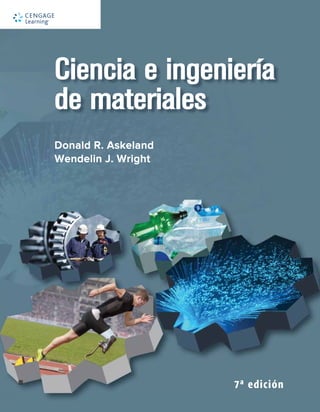 Ciencia e ingeniería
de materiales
7ª edición
Donald R. Askeland
Wendelin J. Wright
 