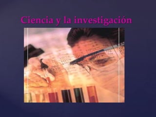 Ciencia y la investigación 