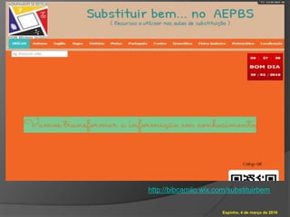 Espinho, 4 de março de 2016
http://bibcamilo.wix.com/substituirbem
 