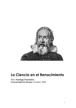 1
La Ciencia en el Renacimiento
Prof. Santiago Fernández
Universidad de Deusto. Octubre. 2020
 