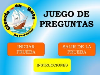 INICIAR
PRUEBA
INSTRUCCIONES
SALIR DE LA
PRUEBA
JUEGO DE
PREGUNTAS
 