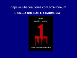 https://clubedeautores.com.br/livro/o-um
O UM – A SOLIDÃO E A HARMONIA
 