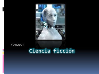 Ciencia ficción YO ROBOT 