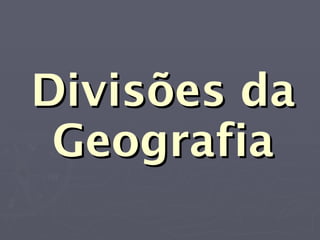 Divisões da Geografia 
