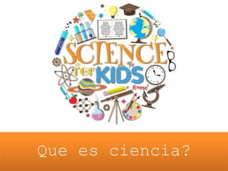 Que es ciencia?
 