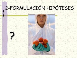 2-FORMULACIÓN HIPÓTESES ? 