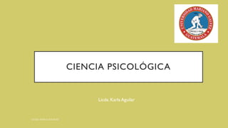 CIENCIA PSICOLÓGICA
Licda. Karla Aguilar
 