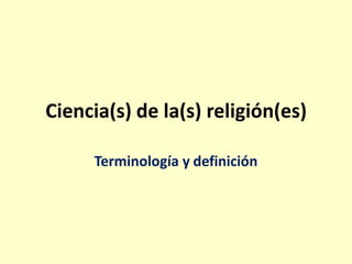 Ciencia(s) de la(s) religión(es) Terminología y definición  