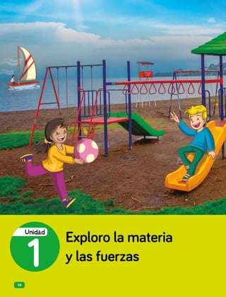 Exploro la materia
y las fuerzas
1
Unidad
10
 