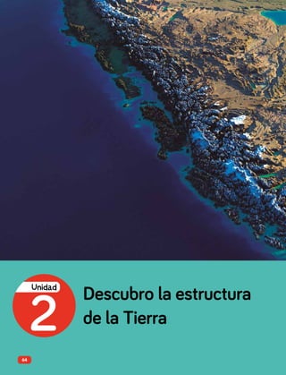 Descubro la estructura
de la Tierra
2
Unidad
64
 