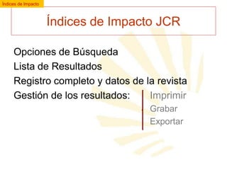 Índices de Impacto

Índices de Impacto JCR
Opciones de Búsqueda
Lista de Resultados
Registro completo y datos de la revista
Gestión de los resultados:
Imprimir
Grabar
Exportar

 