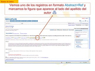 Bases de datos

Vemos uno de los registros en formato Abstract+Ref y
marcamos la figura que aparece al lado del apellido del
autor

 