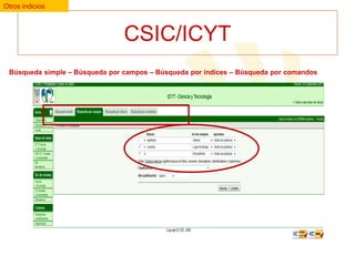 Otros indicios

CSIC/ICYT
Búsqueda simple – Búsqueda por campos – Búsqueda por índices – Búsqueda por comandos

 