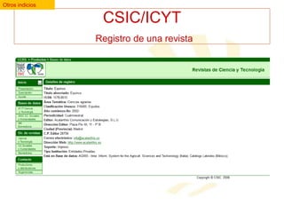 Otros indicios

CSIC/ICYT
Registro de una revista

 