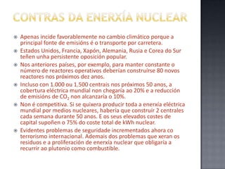 CONTRAS da enerxía nuclearApenas incide favorablemente no cambio climático porque a principal fonte de emisións é o transporte por carretera.