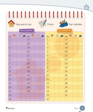 13
_trece
Día Día
1 17
2 18
3 19
4 20
5 21
6 22
7 23
8 24
9 25
10 26
11 27
12 28
13 29
14 30
15
16
Noviembre
Día Día
1 17
2 18
3 19
4 20
5 21
6 22
7 23
8 24
9 25
10 26
11 27
12 28
13 29
14 30
15 31
16
Diciembre
22
23
24
25
10
27
29
30
11
Día
17
18
19
20
21
6
7
8
Prueba Traer materiales
Tarea para la casa
 