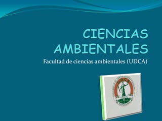 Facultad de ciencias ambientales (UDCA)
 