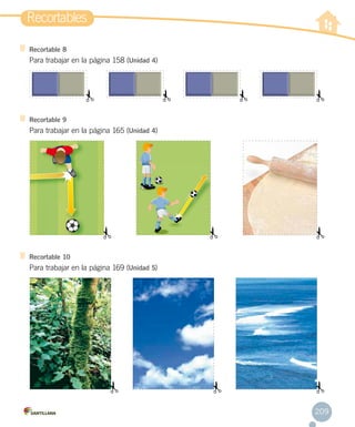Recortable 9
Para trabajar en la página 165 (Unidad 4)
Recortable 8
Para trabajar en la página 158 (Unidad 4)
Recortable 10
Para trabajar en la página 169 (Unidad 5)
Recortables
209
 