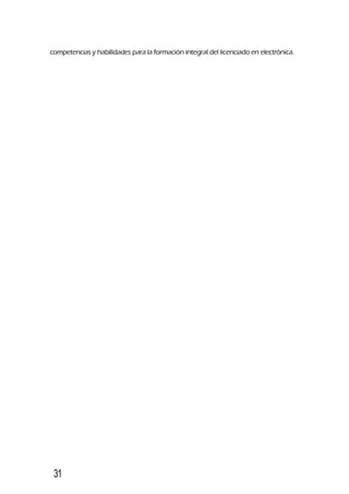 competencias y habilidades para la formación integral del licenciado en electrónica.
31
 
