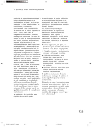 V. Orientação para o trabalho do professor




                  construção de uma explicação detalhada e     desenvolvimento de outras habilidades
                  didática do modo de produção de              e outros conteúdos mais específicos,
                  procedimentos, métodos e técnicas que        relacionados aos temas da ciência que
                  asseguram à ciência sua efetividade e ao     usualmente, são estudados em Biologia,
                  conhecimento científico sua                  Física e Química.
                  progressividade e sua cumulatividade.        Ao professor responsável pelo
                  No item Os usos da ciência, pretendeu-se     desenvolvimento de tópicos que
                  situar a ciência como forma de               resultem no desenvolvimento da
                  compreensão da realidade e, com isto,        competência deste capítulo –
                  contemplar as habilidades. Para tratar do    reconhecer, interpretar e avaliar dados
                  assunto, a forma de abordagem escolhida      científicos e tecnológicos – sugere-se
                  está contida em quatro perguntas cujas       que leve em consideração as seguintes
                  respostas levam à construção das             observações:
                  habilidades propostas. Vale ressaltar que,   • Estudos e pesquisas, em geral, são
                  propositadamente, a argumentação que           focalizados para descobrir a função de
                  trata sobre a produção de alimentos foi        sistemas, vivos, físicos ou projetados.
                  desdobrada para contemplar conteúdos
                                                               • Princípios, conceitos e conhecimentos
                  referentes a investimentos em ciências e a
                                                                 orientam a informação científica.
                  problemas que podem ocorrer quando sua
                  aplicação favorece interesses econômicos.    • Conhecimento histórico e atual
                                                                 influenciam o planejamento, a
                  O objetivo básico do item A circulação e a
                                                                 interpretação e a avaliação de novos
                  difusão da ciência é mostrar – mais uma
                                                                 estudos. Tornar estes caminhos
                  vez utilizando exemplos simples e
                                                                 compreensíveis é o desafio que se faz
                  didáticos – que a ciência se constitui em
                                                                 ao professor.
                  uma fonte privilegiada e essencial de
                  meios e instrumentos, cuja utilização e      • Problemas atuais são ótima fonte para
                  aplicação são indispensáveis para a vida       motivar discussões e elaborar
                  contemporânea e para o bem-estar das           questões compreensíveis.
                  pessoas. O uso adequado desses meios e       O gradativo envolvimento do aluno,
                  desses instrumentos, porém, tem como         inclusive pela realização de práticas, é
                  condição necessária a participação efetiva   muito importante para favorecer a
                  de toda a sociedade na formulação de         compreensão.
                  políticas que os englobem. Pretende          Discussões de grupo com os alunos para
                  mostrar, também, que essa participação       responder a questões como a abaixo ou
                  só pode ser efetiva, se todos os atores      comparar respostas são essenciais para a
                  sociais envolvidos puderem intervir em       compreensão e o desenvolvimento de
                  igualdade de condições de educação e de      atitudes baseadas em informação
                  conhecimento.                                científica. São perguntas como: O que
                  As habilidades desenvolvidas neste           você sabe sobre...?
                  capítulo são essenciais para o




                                                                                                           123



CiÍncias da Natureza 76-168.pmd   123                                               11/7/2003, 09:10
 