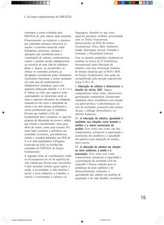 I. As bases educacionais do ENCCEJA




                  conteúdos a serem avaliados pelo              linguagens. Ressalte-se que esses
                  ENCCEJA de, pelo menos, duas maneiras.        aspectos guardam evidente proximidade
                  Primeiramente, ao esclarecer a natureza       com os Temas Transversais,
                  dos conteúdos mínimos referentes às           desenvolvidos no PCN do Ensino
                  noções e conceitos essenciais sobre           Fundamental: Ética, Meio Ambiente,
                  fenômenos, processos, sistemas e              Saúde, Orientação Sexual, Trabalho e
                  operações que contribuem para a               Consumo, e Pluralidade Cultural.
                  constituição de saberes, conhecimentos,       Com os mesmos propósitos, estudaram-se
                  valores e práticas sociais indispensáveis     também os textos da V Conferência
                  ao exercício de uma vida de cidadania         Internacional sobre Educação de
                  plena, e, depois, ao recomendar: ao           Adultos, com uma orientação temática
                  utilizar os conteúdos mínimos, já             de mesma natureza que os PCN e DCN
                  divulgados inicialmente pelos Parâmetros      do Ensino Fundamental. Isso pode ser
                  Curriculares Nacionais, a serem ensinados     exemplificado pela menção especial dos
                  em cada área de conhecimento, é               temas I, IV e VI.
                  indispensável considerar, para cada           I- Educação de adultos e democracia: o
                  segmento (Educação Infantil, 1ª a 4ª e 5ª a   desafio do século XXI. Alguns
                  8ª séries), ou ciclo, que aspectos serão      compromissos desse tema: desenvolver
                  contemplados na intercessão entre as          participação comunitária, favorecendo
                  áreas e aspectos relevantes da cidadania,     cidadania ativa; sensibilizar com relação
                  tomando-se em conta a identidade da           aos preconceitos e à discriminação no
                  escola e de seus alunos, professores e        seio da sociedade; promover uma cultura
                  outros profissionais que aí trabalham.        da paz, o diálogo intercultural e os
                  Decorre que também a EJA do                   direitos humanos;
                  Fundamental deve considerar os aspectos
                                                                IV- A educação de adultos, igualdade e
                  próprios da identidade do jovem e adulto
                                                                eqüidade nas relações entre homem e
                  que retoma a escolarização, tanto para
                                                                mulher e a maior autonomia da
                  efeito de cursos, como para exames. Por
                                                                mulher. Esse tema tem como um dos
                  outro lado, corrobora a referência aos
                                                                compromissos: promover a capacitação e
                  conteúdos (conceitos, procedimentos,
                                                                autonomia das mulheres e a igualdade
                  valores e atitudes) debatidos nos PCN de
                                                                dos gêneros pela educação de adultos,
                  5ª a 8ª série (subsidiários à Proposta
                                                                entre outros.
                  Curricular da EJA), na escolha dos
                  conteúdos do ENCCEJA do Ensino                VI- A educação de adultos em relação
                  Fundamental.                                  ao meio ambiente, à saúde e à
                                                                população. Esse tema tem como
                  A segunda linha de contribuições reside
                                                                compromissos: promover a capacidade e
                  no levantamento do rol de aspectos da
                                                                a participação da sociedade civil em
                  vida cidadã que devem estar articulados
                                                                responder e buscar soluções para os
                  à base nacional comum, quais sejam: a
                                                                problemas de meio ambiente e de
                  saúde, a sexualidade, a vida familiar e
                                                                desenvolvimento, estimular o
                  social, o meio ambiente, o trabalho, a
                                                                aprendizado dos adultos em matéria de
                  ciência e a tecnologia, a cultura e as
                                                                população e de vida familiar, reconhecer




                                                                                                            15



CiÍncias da Natureza 9-38.pmd     15                                                11/7/2003, 09:11
 