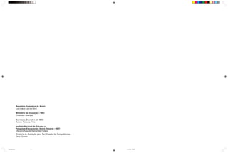 República Federativa do Brasil
               Luiz Inácio Lula da Silva

               Ministério da Educação – MEC
               Cristovam Buarque

               Secretaria Executiva do MEC
               Rubem Fonseca Filho

               Instituto Nacional de Estudos e
               Pesquisas Educacionais Anísio Teixeira – INEP
               Otaviano Augusto Marcondes Helene
               Diretoria de Avaliação para Certificação de Competências
               Dirce Gomes




Ciencias.pmd                  2                                           11/7/2003, 09:06
 