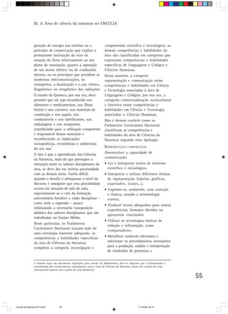 III. A Área de ciência da natureza no ENCCEJA




                  geração de energia nas estrelas ou o                    compreensão científica e tecnológica; as
                  princípio de conservação que explica a                  demais competências e habilidades da
                  permanente inclinação do eixo de                        área são classificadas em categorias que
                  rotação da Terra relativamente ao seu                   expressam competências e habilidades
                  plano de translação, quanto a operação                  específicas de Linguagens e Códigos e
                  de um motor elétrico ou de combustão                    Ciências Humanas.
                  interna, ou os princípios que presidem as               Dessa maneira, a categoria
                  modernas telecomunicações, os                           representação e comunicação reúne
                  transportes, a iluminação e o uso clínico,              competências e habilidades em Ciência
                  diagnóstico ou terapêutico das radiações.               e Tecnologia associadas à área de
                  O estudo da Química, por sua vez, deve                  Linguagens e Códigos; por sua vez, a
                  permitir que ela seja reconhecida nos                   categoria contextualização sociocultural
                  alimentos e medicamentos, nas fibras                    e histórica reúne competências e
                  têxteis e nos corantes, nos materiais de                habilidades em Ciência e Tecnologia
                  construção e nos papéis, nos                            associadas a Ciências Humanas.
                  combustíveis e nos lubrificantes, nas                   Não é demais conferir como os
                  embalagens e nos recipientes,                           Parâmetros Curriculares Nacionais
                  contribuindo para a utilização competente               classificam as competências e
                  e responsável desses materiais e                        habilidades da área de Ciências da
                  reconhecendo as implicações                             Natureza segundo essa tipologia.
                  sociopolíticas, econômicas e ambientais
                  do seu uso.
                              5                                           REPRESENTAÇÃO E COMUNICAÇÃO

                  O fato é que o aprendizado das Ciências                 Desenvolver a capacidade de
                  da Natureza, mais do que pressupor a
                                                                          comunicação.
                  interação entre os saberes disciplinares da             • Ler e interpretar textos de interesse
                  área, se deve dar em estreita proximidade                 científico e tecnológico.
                  com as demais áreas. Tarefa difícil,                    • Interpretar e utilizar diferentes formas
                  quando o desafio é ultrapassar o nível do                 de representação (tabelas, gráficos,
                  discurso e assegurar que esta proximidade                 expressões, ícones...).
                  ocorra em situação de sala de aula,                     • Exprimir-se, oralmente, com correção
                  especialmente se o viés da formação                       e clareza, usando a terminologia
                  universitária fortalece a visão disciplinar –             correta.
                  como seria o esperado – pouco
                                                                          • Produzir textos adequados para relatar
                  enfatizando a necessária transposição
                                                                            experiências, formular dúvidas ou
                  didática dos saberes disciplinares que são
                                                                            apresentar conclusões.
                  trabalhados no Ensino Médio.
                                                                          • Utilizar as tecnologias básicas de
                  Neste particular, os Parâmetros
                                                                            redação e informação, como
                  Curriculares Nacionais lançam mão de
                                                                            computadores.
                  uma estratégia bastante adequada: as
                  competências e habilidades específicas                  • Identificar variáveis relevantes e
                  da área de Ciências da Natureza                           selecionar os procedimentos necessários
                  compõem a categoria investigação e                        para a produção, análise e interpretação
                                                                            de resultados de processos e


                  5 Embora haja um documento específico para ensino de Matemática, deve-se registrar que é fundamental a
                  contribuição dos conhecimentos matemáticos para a área de Ciências da Natureza, tanto sob o ponto de vista
                  instrumental quanto sob o ponto de vista formativo.

                                                                                                                               55



CiÍncias da Natureza 39-75.pmd        55                                                              11/7/2003, 09:10
 