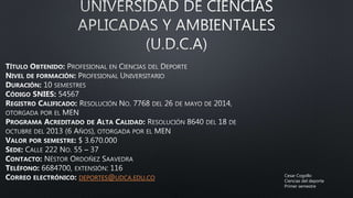 DEPORTES@UDCA.EDU.CO Cesar Cogollo
Ciencias del deporte
Primer semestre
 