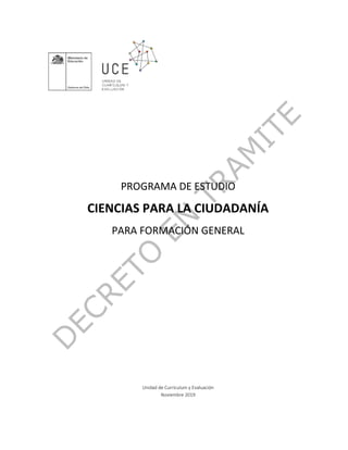 PROGRAMA DE ESTUDIO
CIENCIAS PARA LA CIUDADANÍA
PARA FORMACIÓN GENERAL
Unidad de Currículum y Evaluación
Noviembre 2019
 
