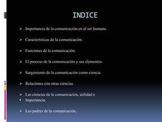 INDICEImportancia de la comunicación en el ser humano.