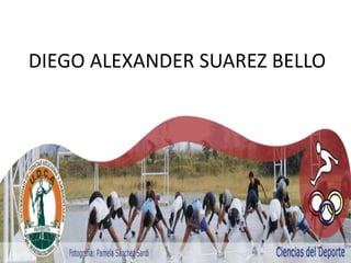 DIEGO ALEXANDER SUAREZ BELLO
 