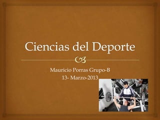 Mauricio Porras Grupo-B
13- Marzo-2013
 