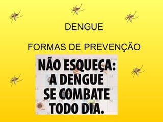 DENGUE FORMAS DE PREVENÇÃO 