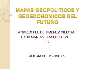 ANDRES FELIPE JIMENEZ VILLOTA
SARA MARIA VELASCO GOMEZ
11-2
CIENCIA ECONOMICAS
 