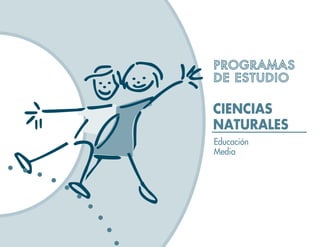 PROGRAMAS
DE ESTUDIO

CIENCIAS
NATURALES
Educación
Media
 