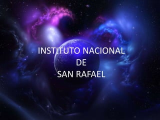 INSTITUTO NACIONAL 
DE 
SAN RAFAEL 
 