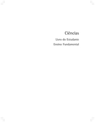 Ciências
 Livro do Estudante
Ensino Fundamental
 