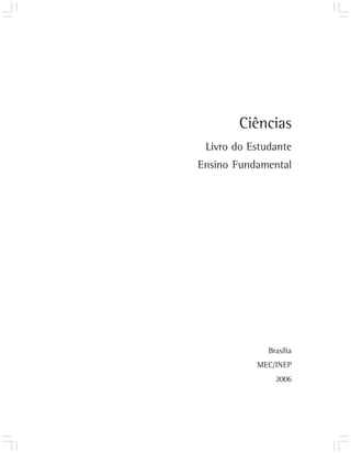 Ciências
 Livro do Estudante
Ensino Fundamental




              Brasília
           MEC/INEP
                2006
 