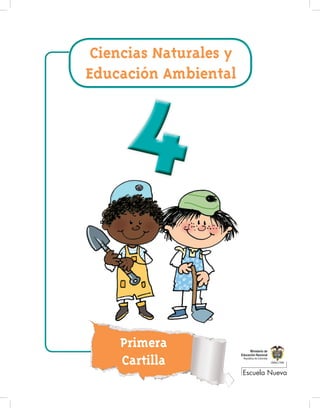 Escuela Nueva
Ciencias Naturales y
Educación Ambiental
Primera
Cartilla
 